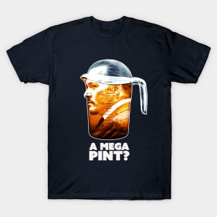 A Mega Pint? T-Shirt